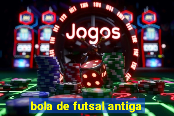 bola de futsal antiga